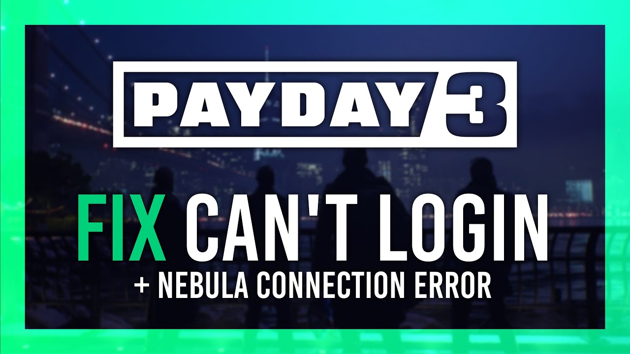 Fix Stuck on PAYDAY 3 Login Page + Nebula Connection Error