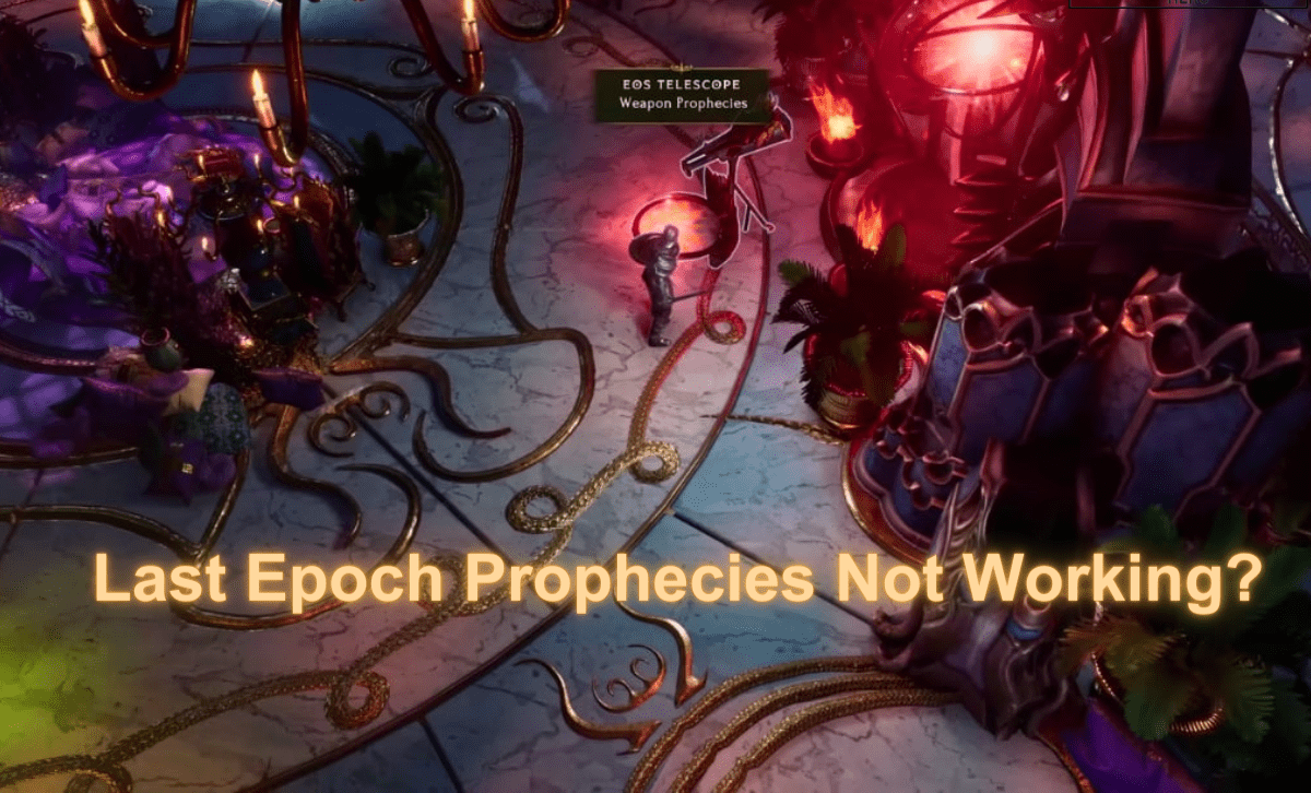 Last Epoch Prophecies Not Working Error- How to Fix it?